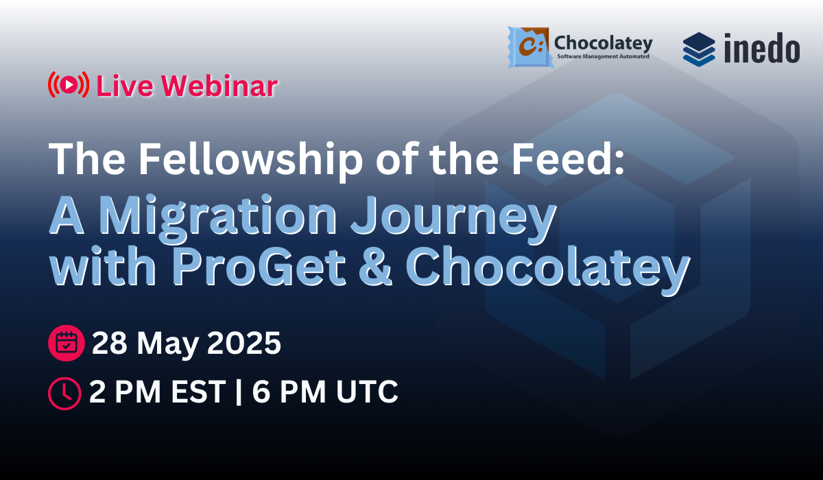 The Fellowship of the Feed: Migration Journey with ProGet & Chocolatey